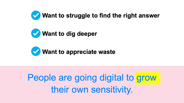 People are going digital to grow their own sensitivity.
